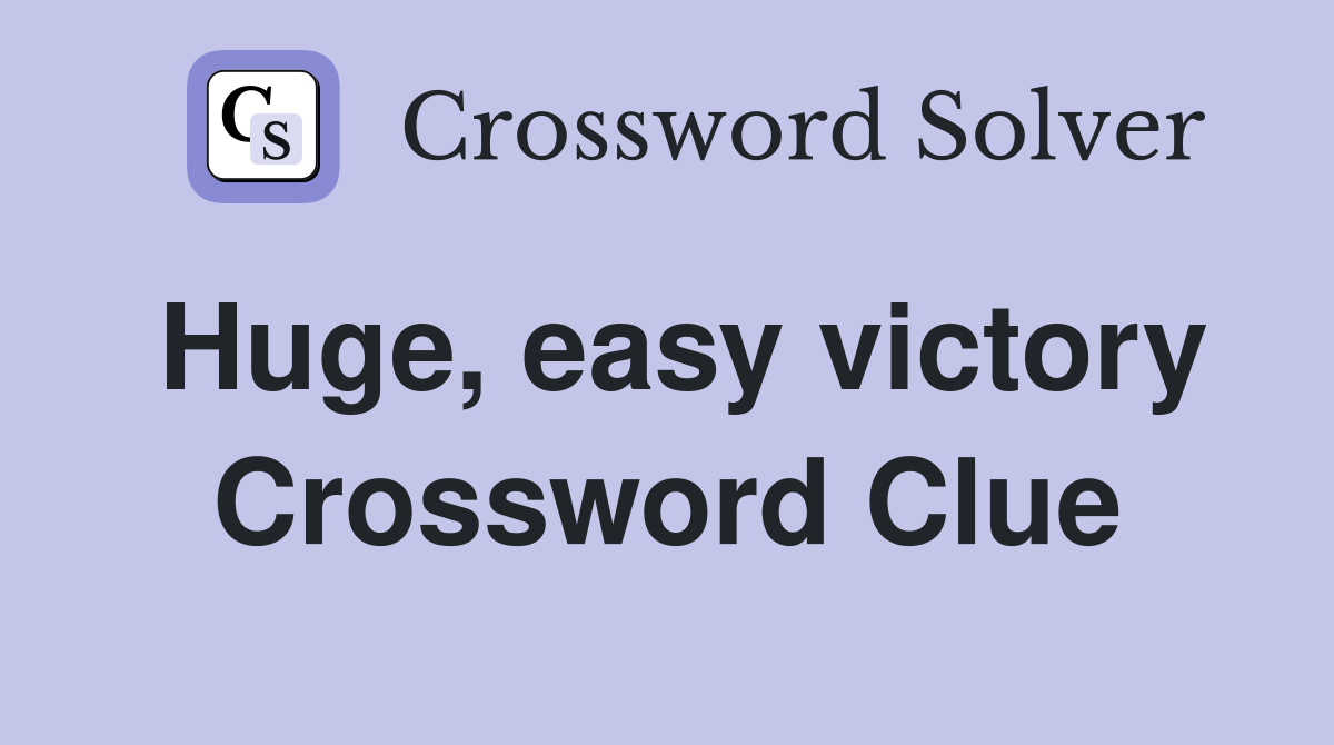 Huge, easy victory Crossword Clue