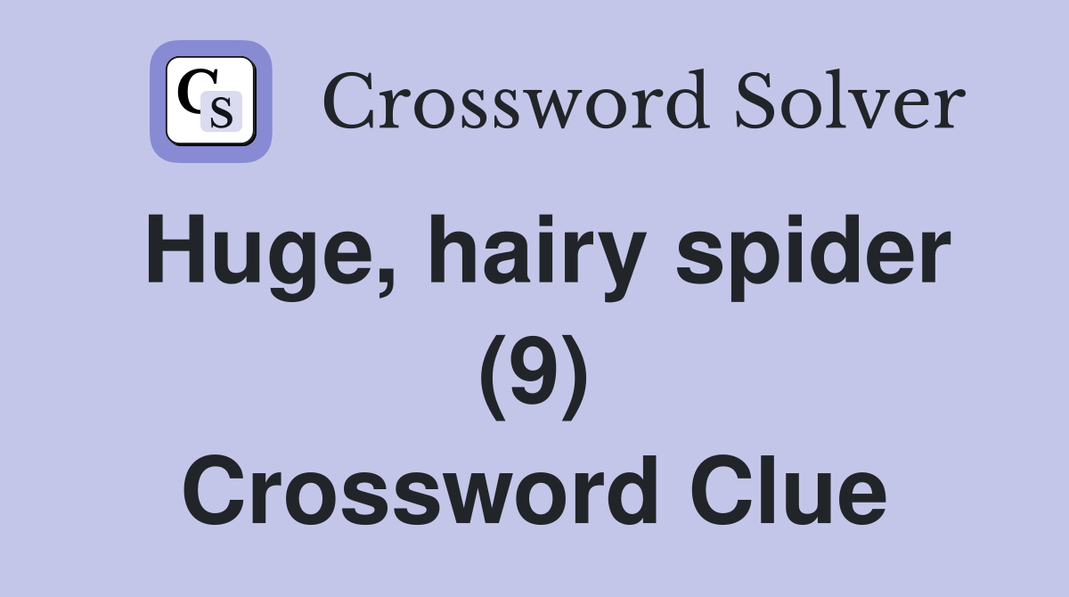 Huge, hairy spider (9) Crossword Clue