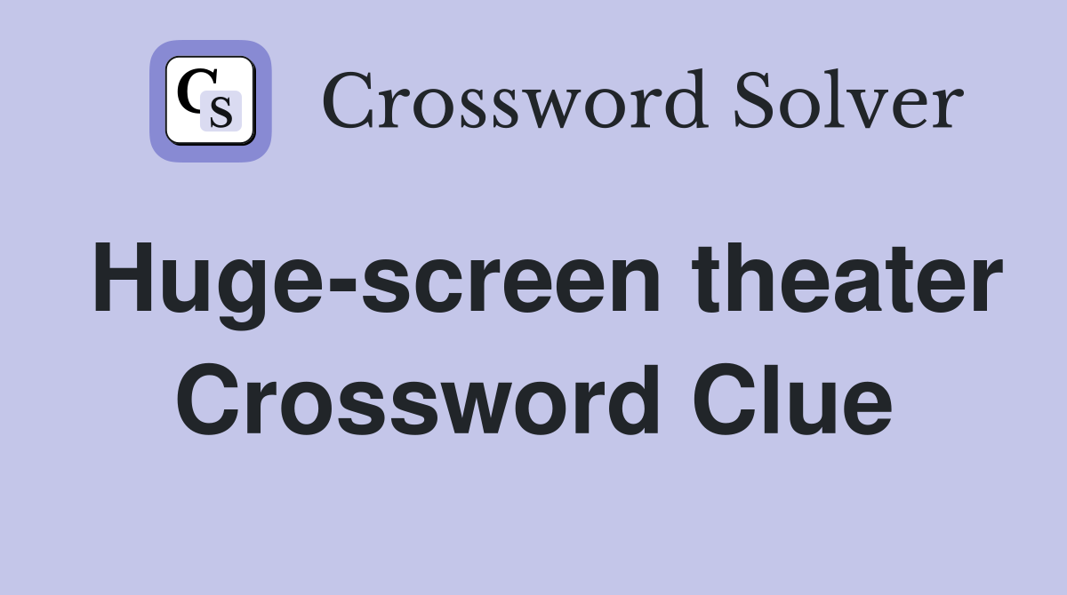 Huge-screen theater Crossword Clue