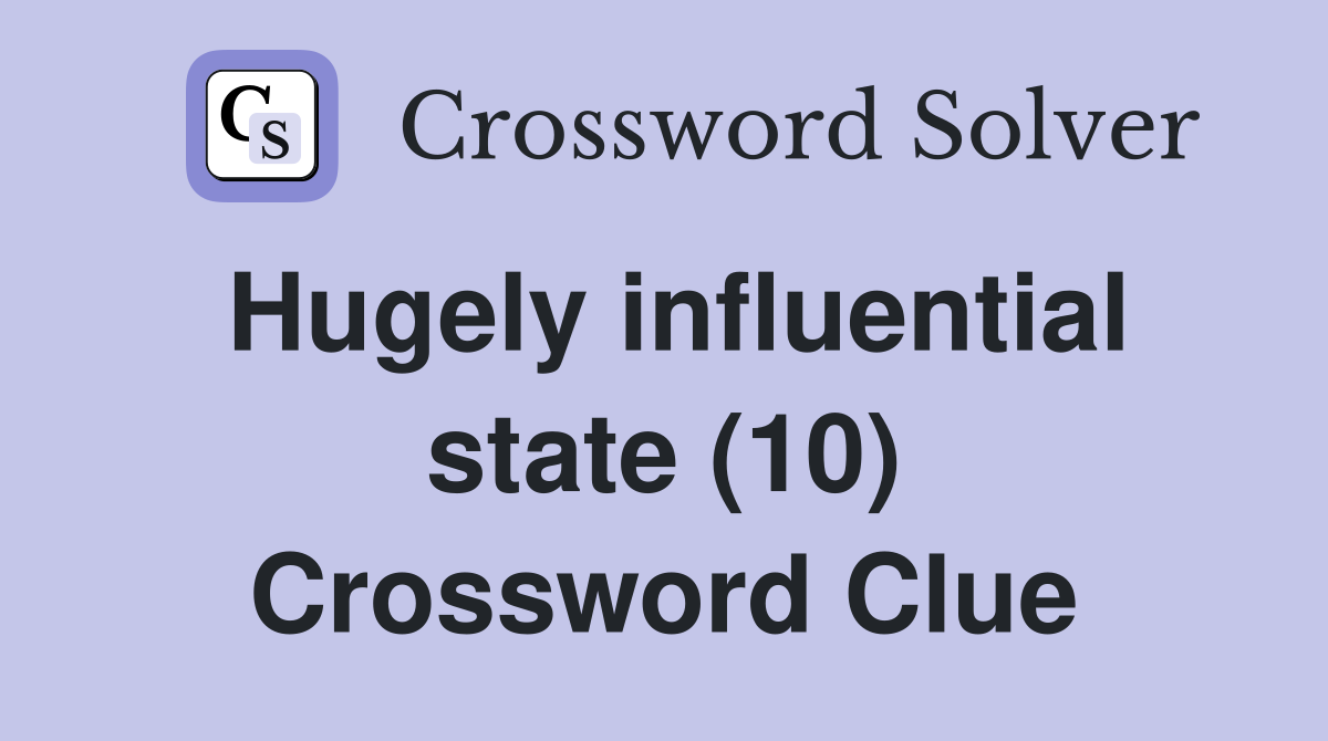 Hugely influential state (10) Crossword Clue