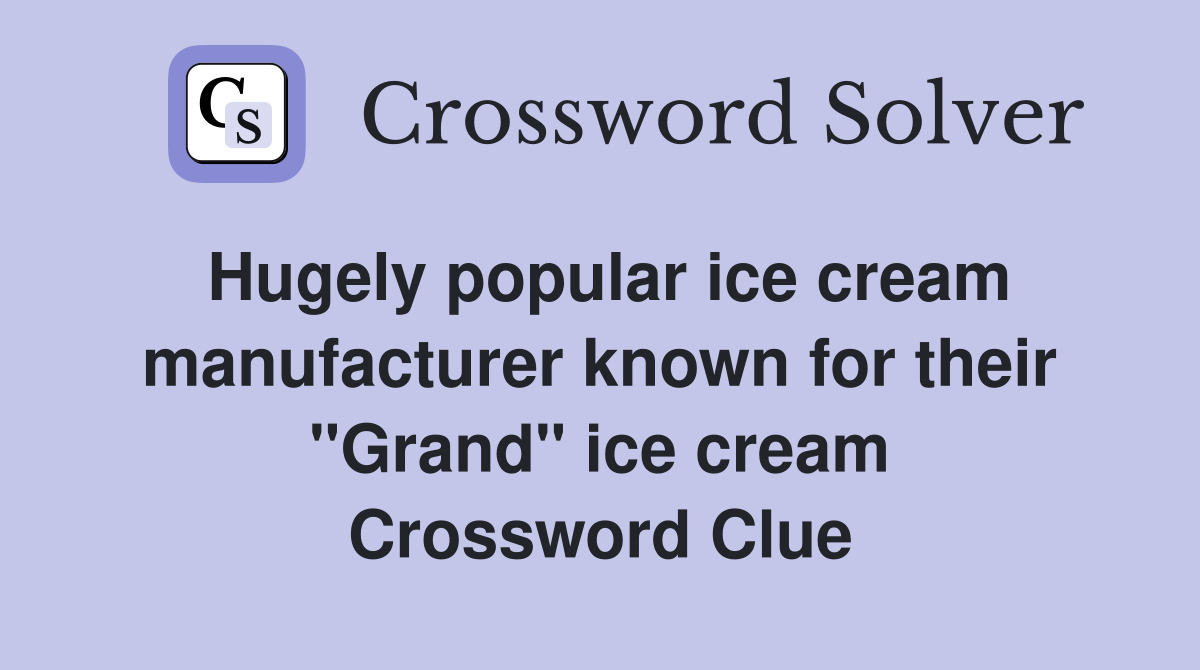 Hugely popular ice cream manufacturer known for their "Grand" ice cream Crossword Clue