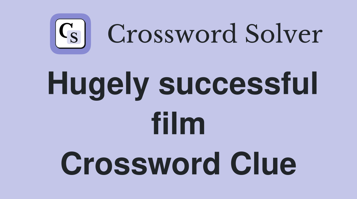 Hugely successful film Crossword Clue