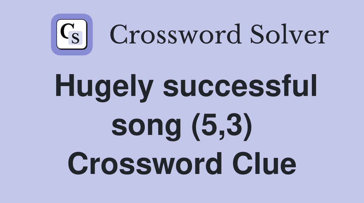 Hugely successful song (5,3) Crossword Clue