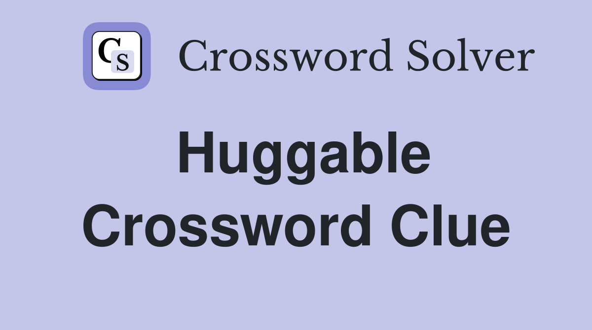 Huggable Crossword Clue