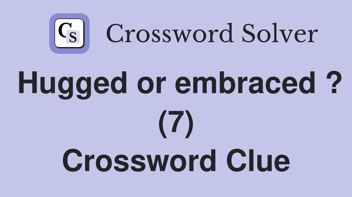 Hugged or embraced ? (7) Crossword Clue