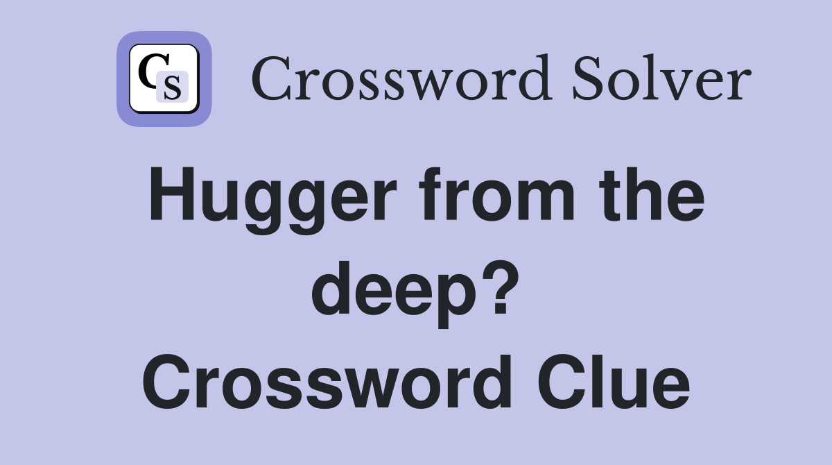 Hugger from the deep? Crossword Clue