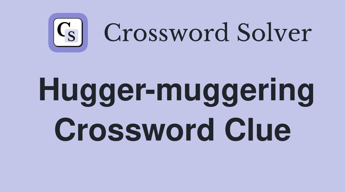 Hugger-muggering Crossword Clue