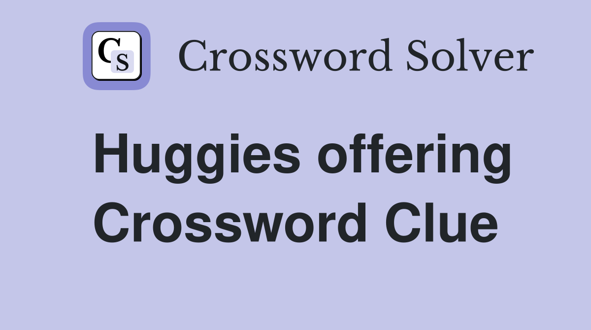 Huggies offering Crossword Clue