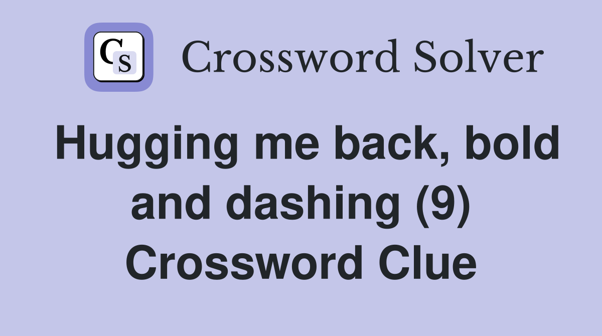 Hugging me back, bold and dashing (9) Crossword Clue