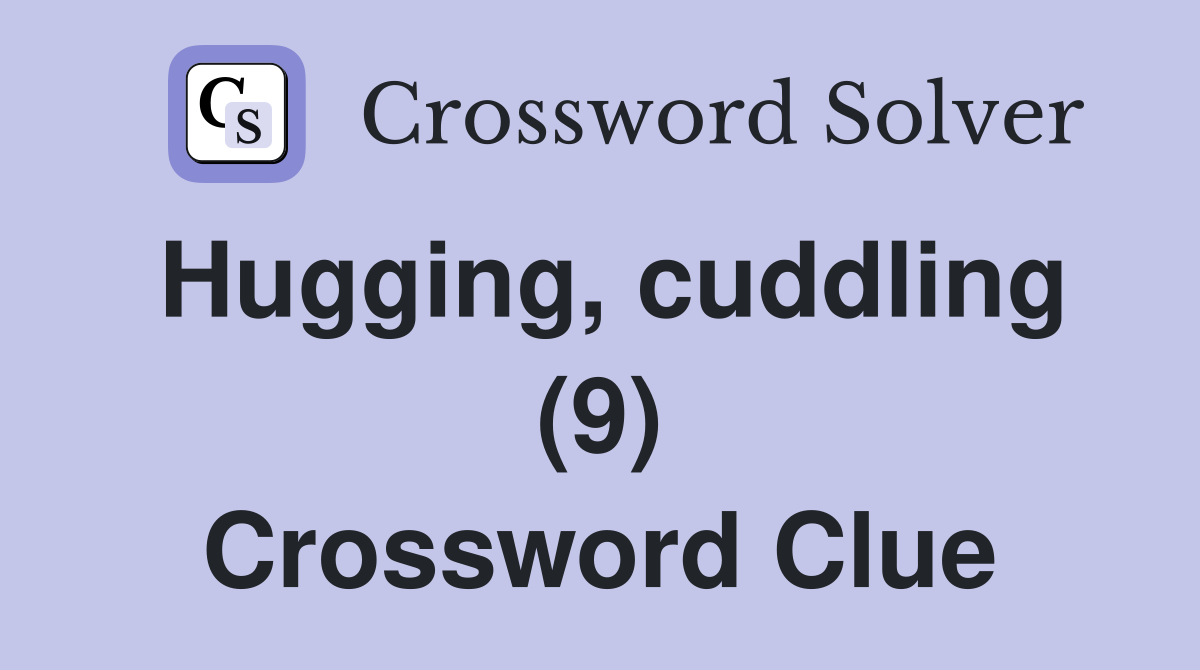 Hugging, cuddling (9) Crossword Clue