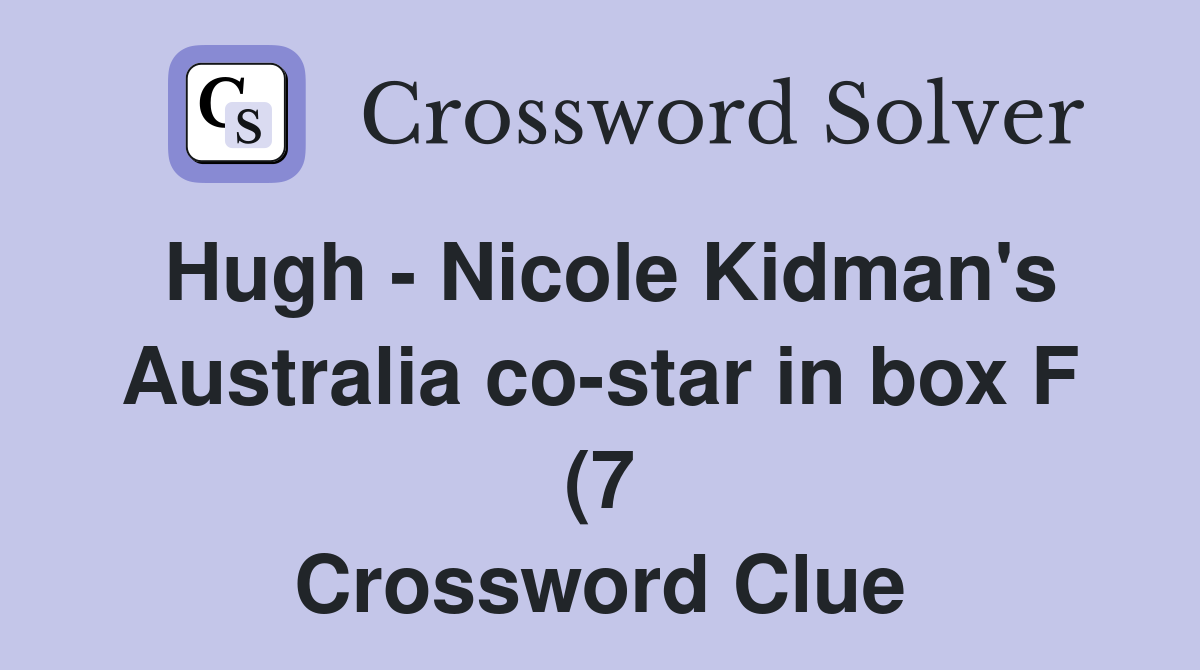 Hugh Nicole Kidman #39 s Australia co star in box F (7) Crossword Clue Hugh Nicole Kidman #39 s Australia co star in box F (7) Crossword Clue