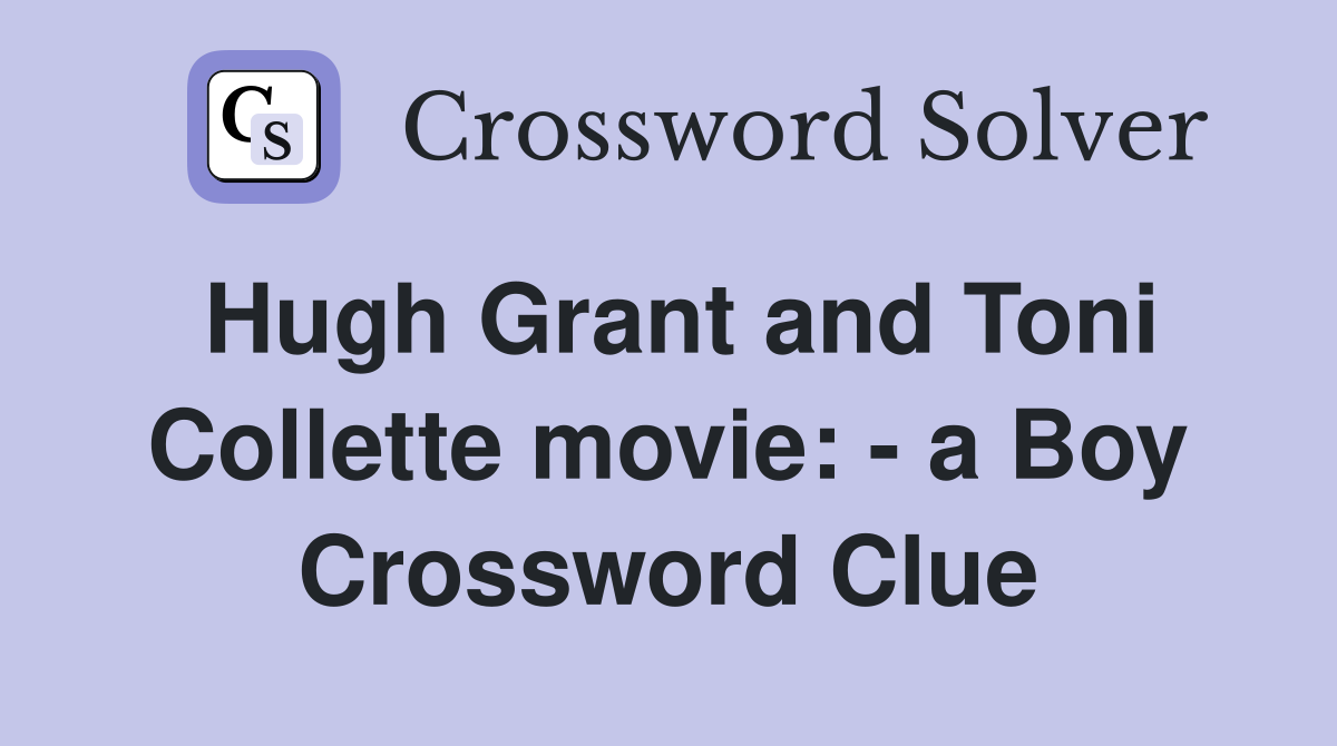 Hugh Grant and Toni Collette movie: - a Boy Crossword Clue