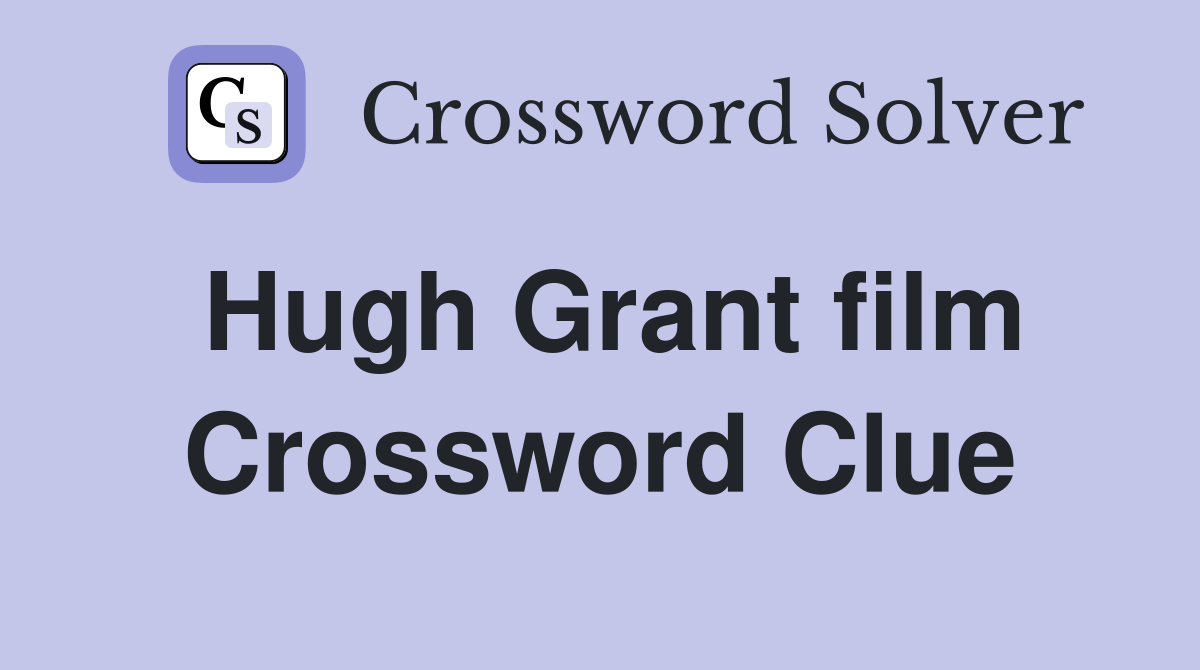 Hugh Grant film Crossword Clue