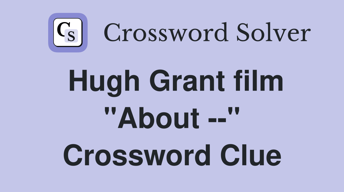 Hugh Grant film "About --" Crossword Clue