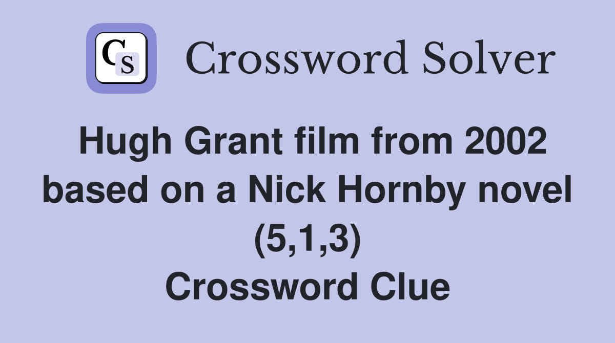 Hugh Grant film from 2002 based on a Nick Hornby novel (5,1,3) Crossword Clue