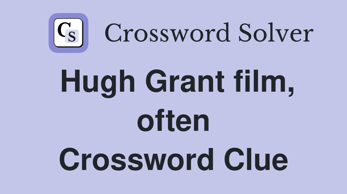 Hugh Grant film, often Crossword Clue