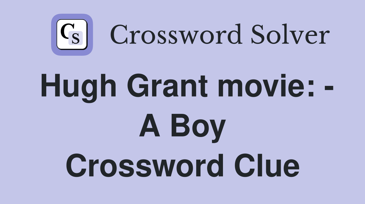 Hugh Grant movie: - A Boy Crossword Clue