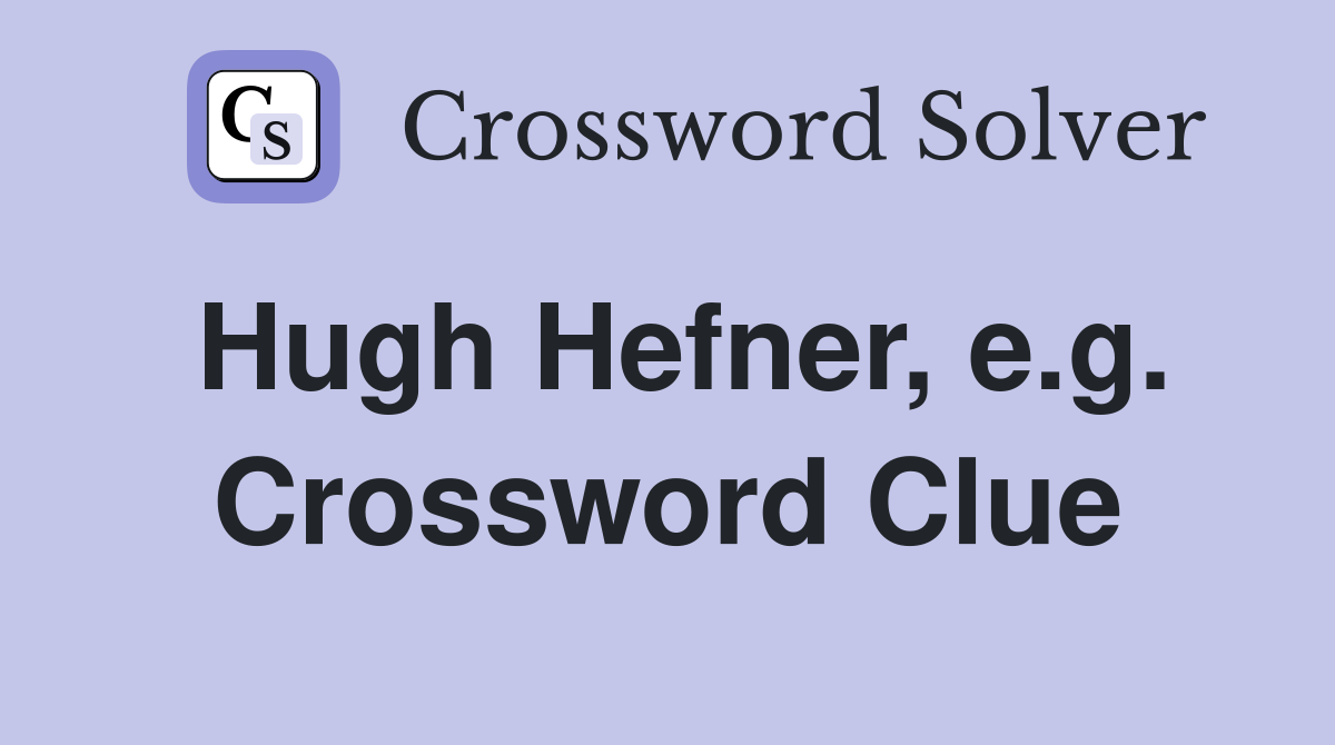 Hugh Hefner, e.g. Crossword Clue