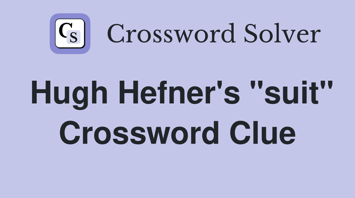 Hugh Hefner's "suit" Crossword Clue