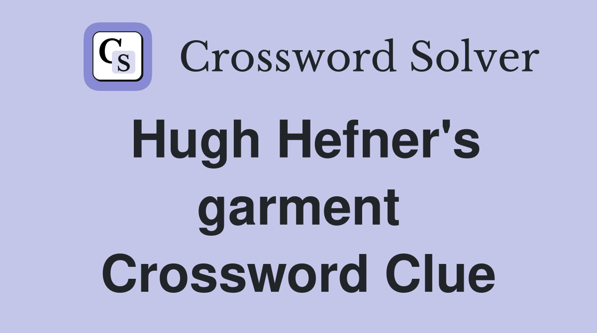 Hugh Hefner's garment Crossword Clue