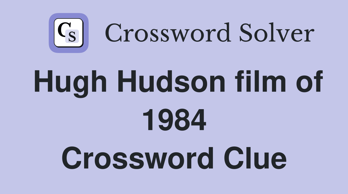 Hugh Hudson film of 1984 Crossword Clue