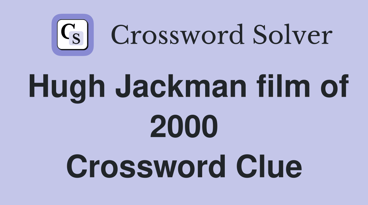Hugh Jackman film of 2000 Crossword Clue