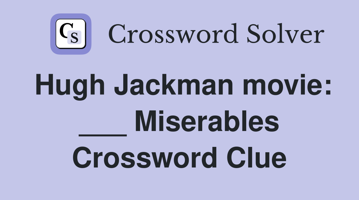 Hugh Jackman movie: ___ Miserables Crossword Clue