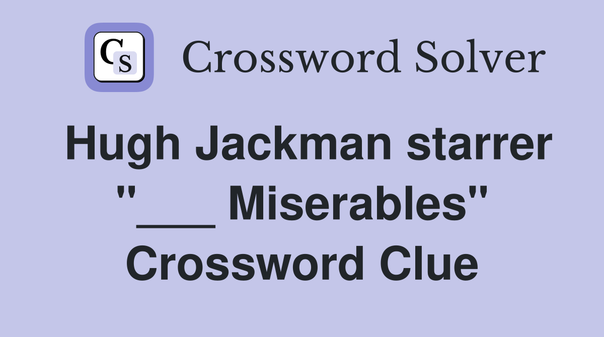 Hugh Jackman starrer "___ Miserables" Crossword Clue