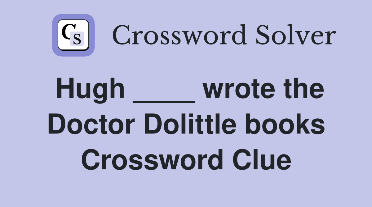 Hugh ____ wrote the Doctor Dolittle books Crossword Clue