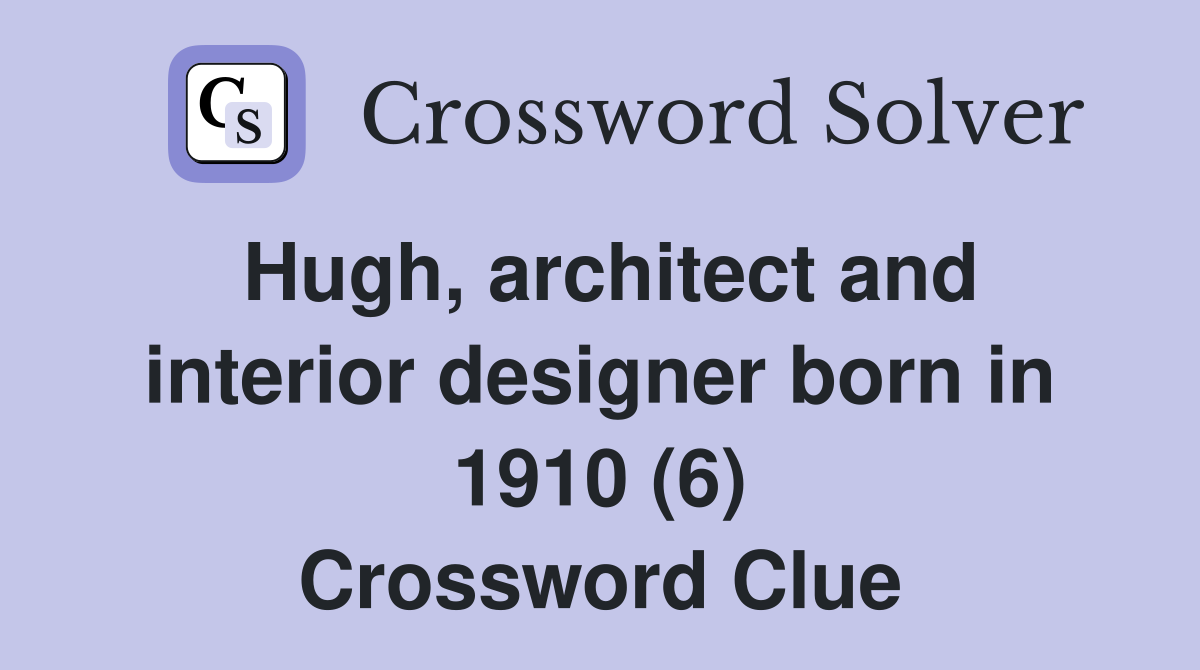 Hugh, architect and interior designer born in 1910 (6) Crossword Clue