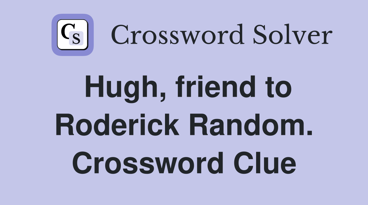 Hugh, friend to Roderick Random. Crossword Clue