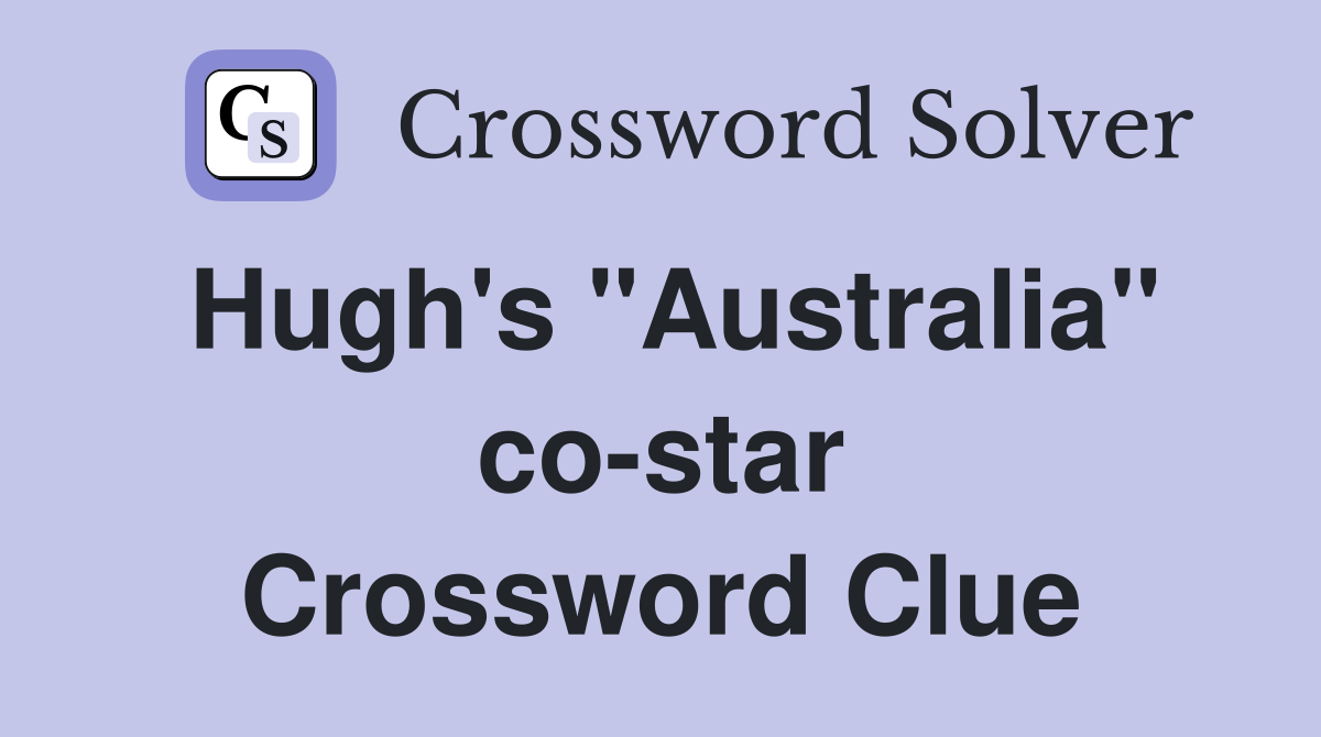 Hugh's "Australia" co-star Crossword Clue