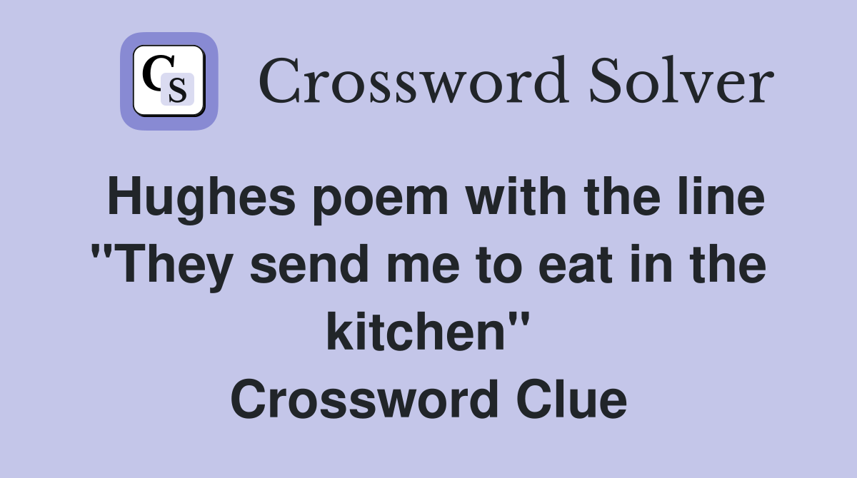 Hughes poem with the line "They send me to eat in the kitchen" Crossword Clue