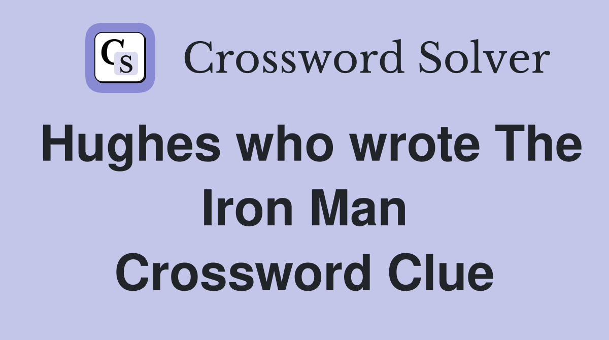 Hughes who wrote The Iron Man Crossword Clue