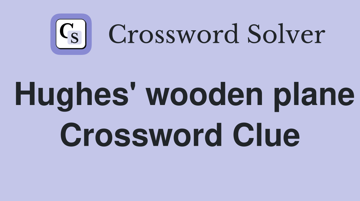 Hughes' wooden plane Crossword Clue