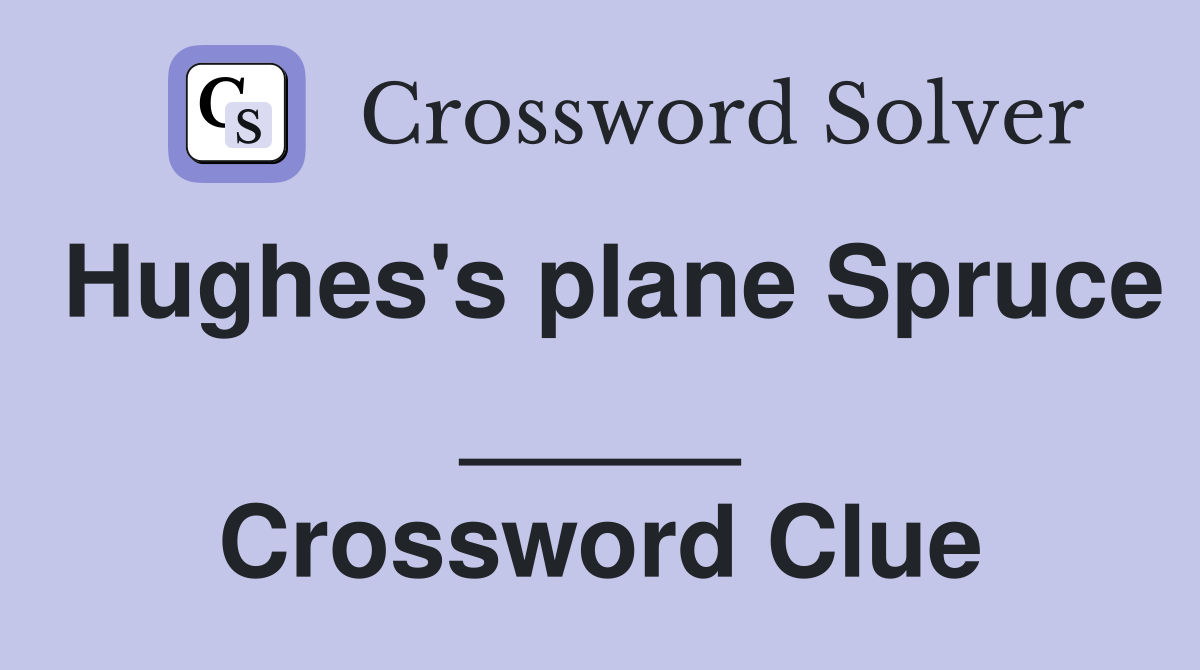 Hughes's plane Spruce _____ Crossword Clue