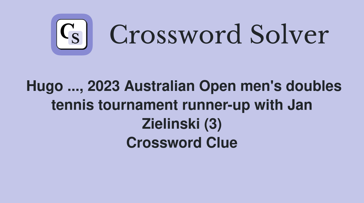 Hugo ..., 2023 Australian Open men's doubles tennis tournament runner-up with Jan Zielinski (3) Crossword Clue
