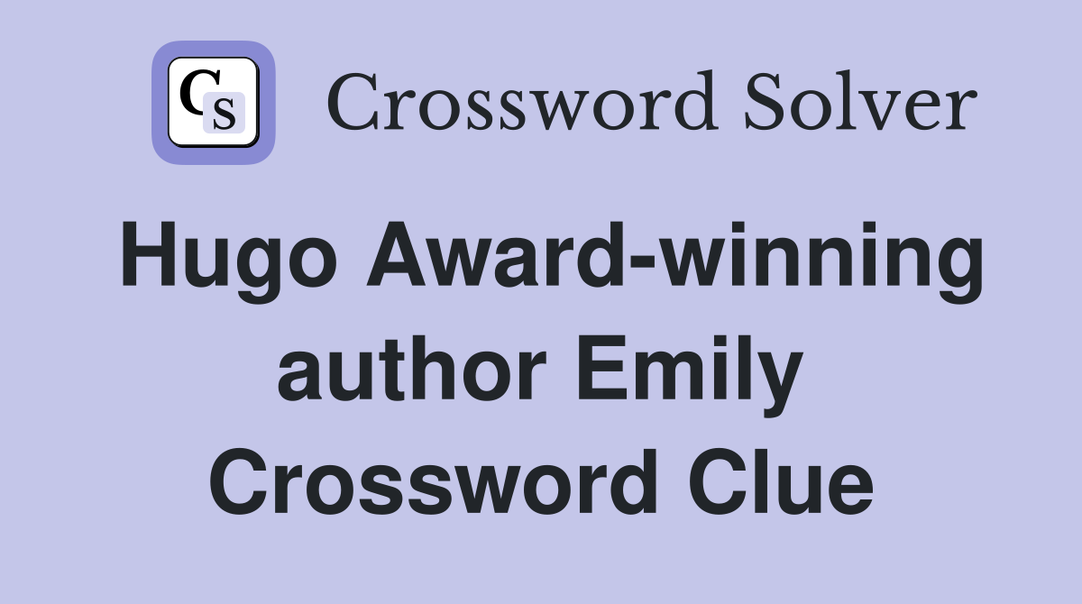 Hugo Award-winning author Emily Crossword Clue