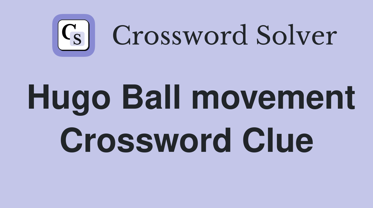 Hugo Ball movement Crossword Clue