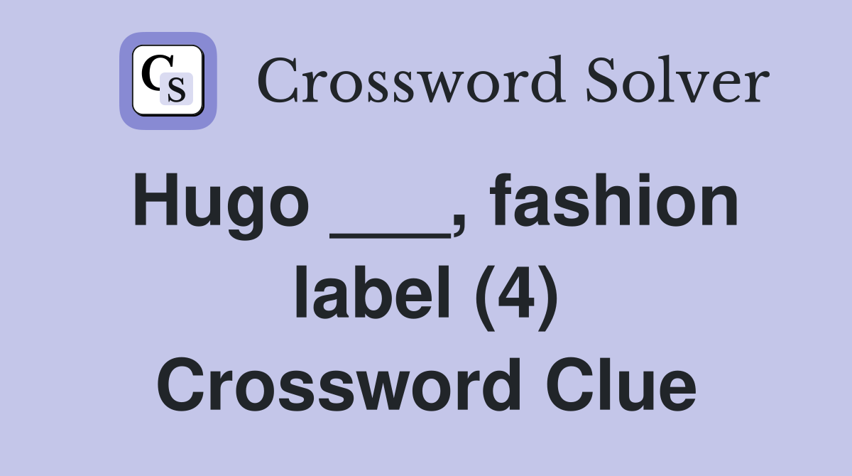 Hugo ___, fashion label (4) Crossword Clue