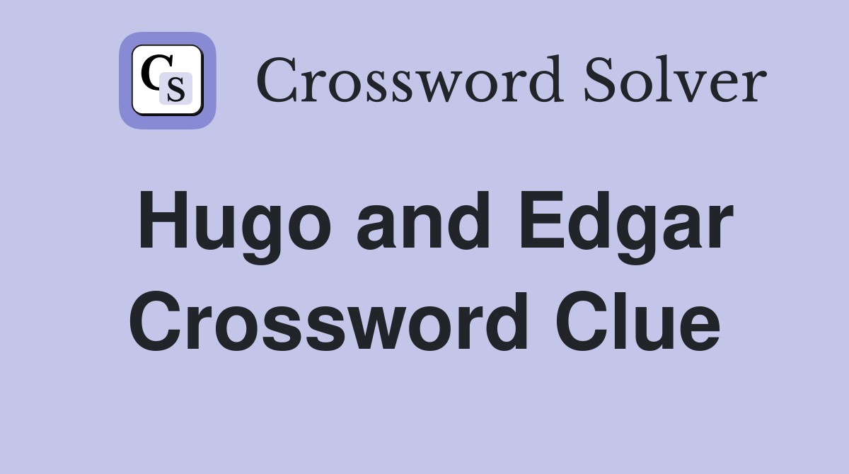 Hugo and Edgar Crossword Clue