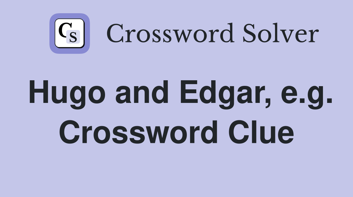 Hugo and Edgar, e.g. Crossword Clue