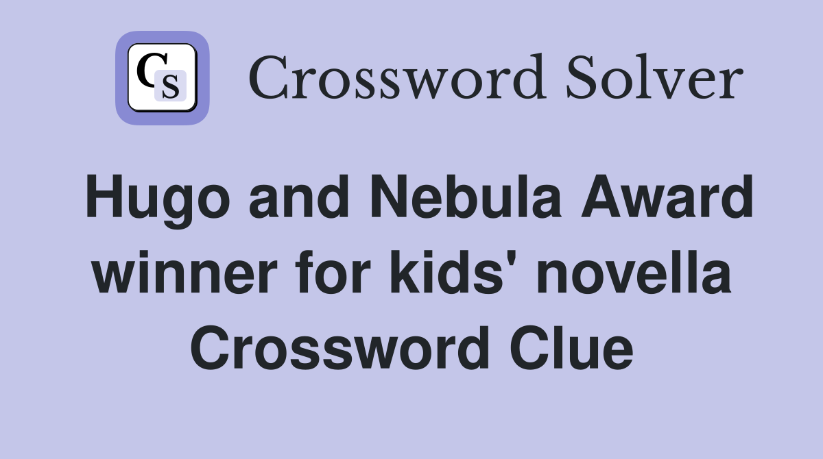 Hugo and Nebula Award winner for kids #39 novella Crossword Clue Answers