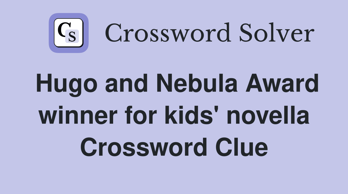 Hugo and Nebula Award winner for kids' novella Crossword Clue