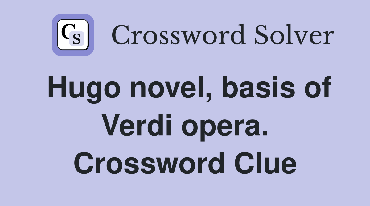 Hugo novel, basis of Verdi opera. Crossword Clue