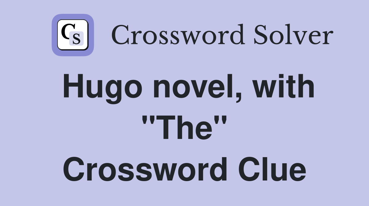 Hugo novel, with "The" Crossword Clue