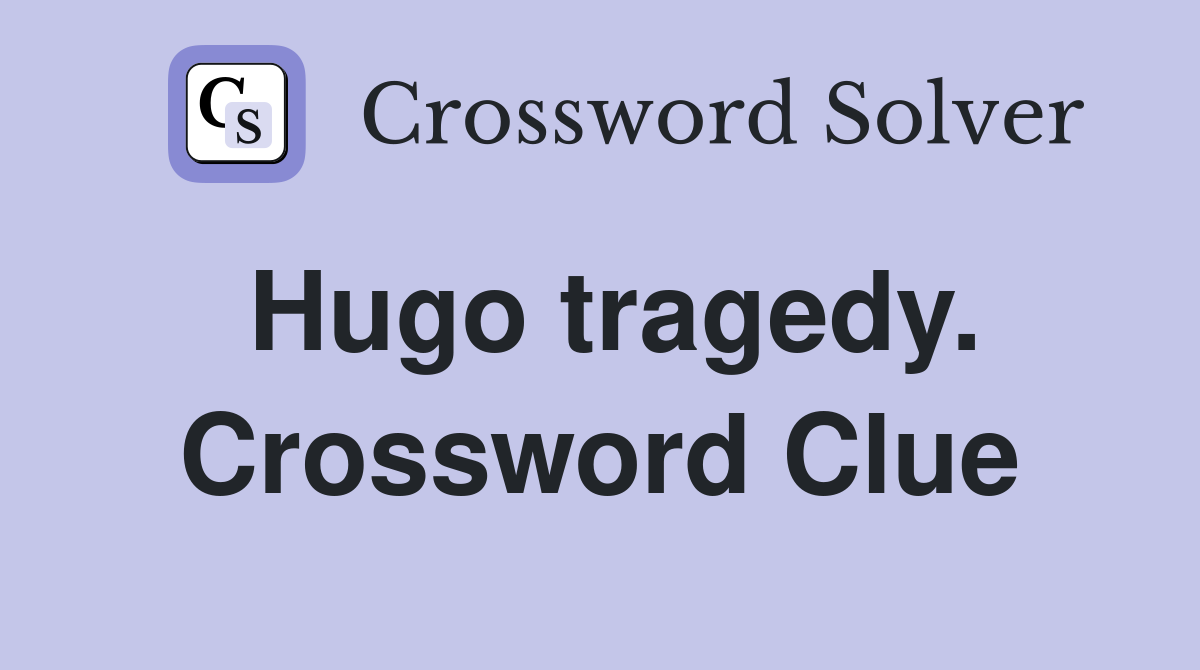 Hugo tragedy. Crossword Clue
