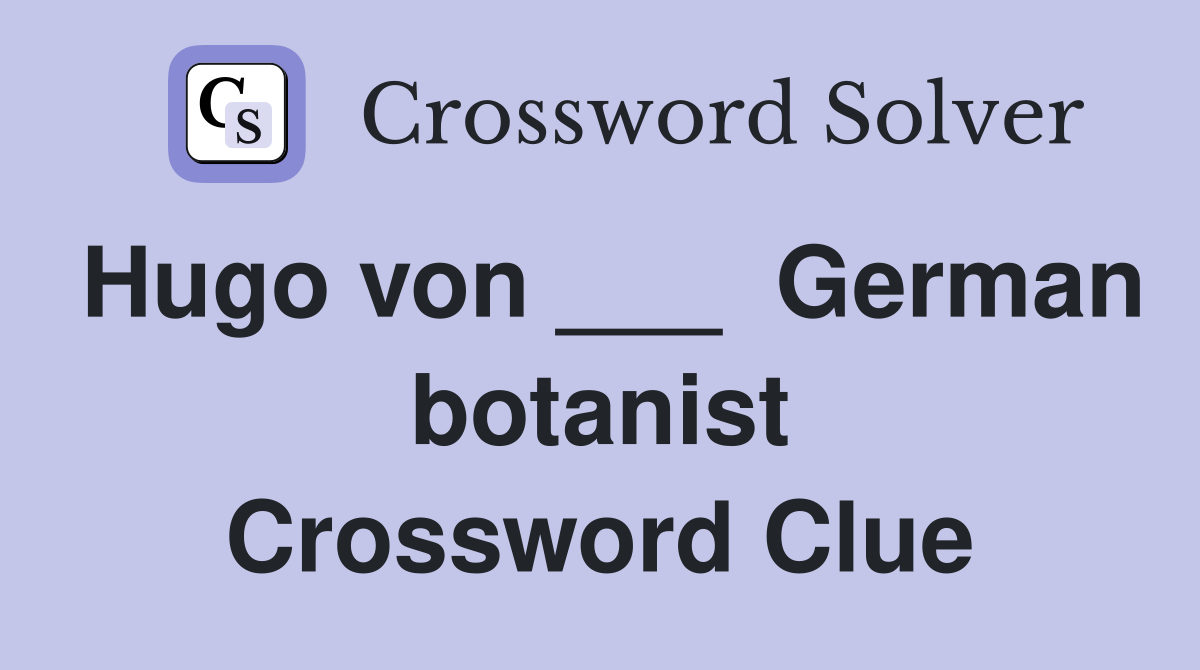 Hugo von ___  German botanist Crossword Clue