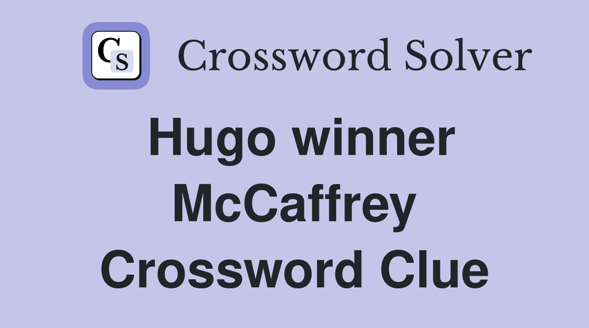 Hugo winner McCaffrey Crossword Clue