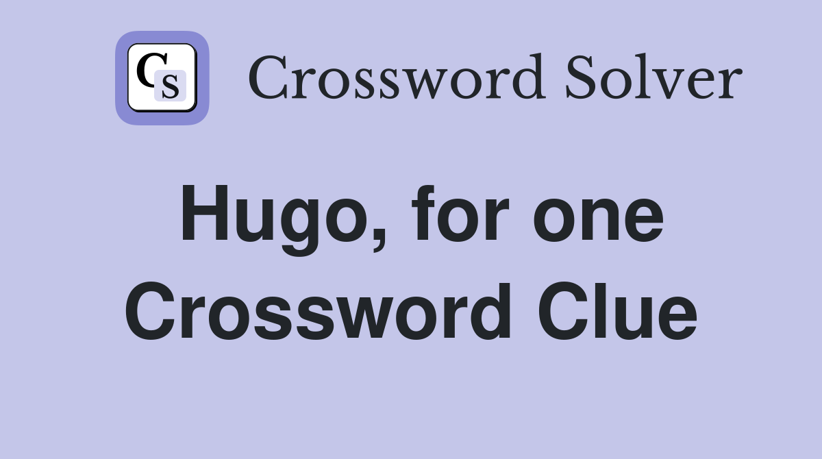 Hugo, for one Crossword Clue